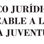 MARCO JURÍDICO ESPECIFICO APLICABLE A LA SECRETARÍA DE LA JUVENTUD Y LA NIÑEZ